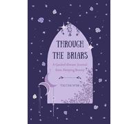 Through the Briars: A Guided Dream Journal from Sleeping Beauty: Deluxe Dreamer’s Edition (Color)