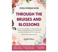 Through the Bruises and Blossoms: "This book isn’t just poetry--it’s a piece of my heart, my journey. From the bruises, we learn to bloom, and in each ... these pages, and now, they’re yours to hold."