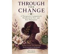 THROUGH THE CHANGE: A Therapeutic Companion & Workbook for Peri- and Post-Menopause