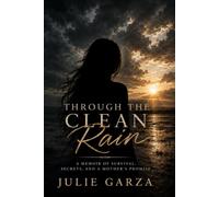 Through the Clean Rain: A Memoir of Survival, Secrets and a Mother's Promise