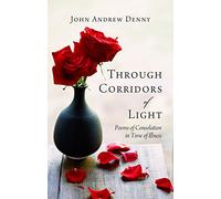 Through the Corridors of Light: Poems Of Consolation In Time Of Illness