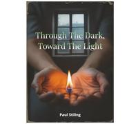 Through the Dark, Toward the Light: Poems on Anxiety, Depression, Addiction, Hope, and Love (Poetry)