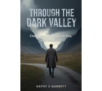 Through The Dark Valley: One Person's Journey In Loss, Grief and Faith