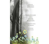 Through the Dark Woods: A Young Woman's Journey Out Of Depression