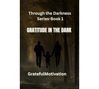 Through the Darkness Series- Book 1: Gratitude in the Dark: A Family Suspense Thriller
