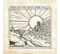 THROUGH THE DEEP, DARK VALLEY [VINYL]