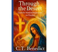 Through the Desert: Catholic Women’s Reflections on Exodus (A Catholic Woman’s Journey Through the Old Testament)