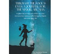 Through The Eyes Of A Fool: Explore Major Arcana archetypes, expand on your own journey, and journal to bring the Majors into your daily life.