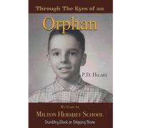 Through the Eyes of an Orphan: My Years at Milton Hershey School: Stumbling Block or Stepping Stone