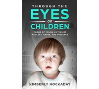 Through the Eyes of Children: Poems of Young Victims of Neglect, Abuse, and Violence