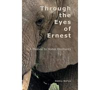 Through the Eyes of Ernest: A Memoir to Honor Elephants