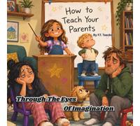 Through the Eyes of Imagination: How to Teach Your Parents