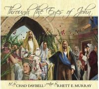 Through The Eyes Of John: The Beloved Apostle Watches The Savior's Final Days On The Earth