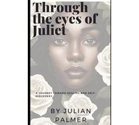 Through the Eyes of Juliet: A journey towards healing and self-discovery. (Eyes of the Journey)