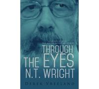 Through the Eyes of N.T. Wright: A Reader's Guide to Paul and the Faithfulness of God