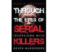 Through the Eyes of Serial Killers: Interviews with Seven Murderers