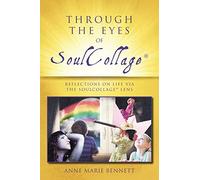 Through the Eyes of SoulCollage: Reflections on Life Via the SoulCollage Lens (Personal Growth Through Intuitive Art)