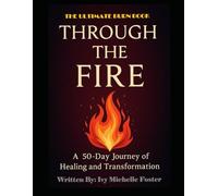 Through The Fire: 50 Day Journey Through Healing and Transformation