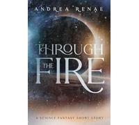 Through the Fire: A Science Fantasy Short Story