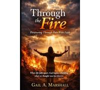 Through The Fire: Persevering Through Pain With Faith