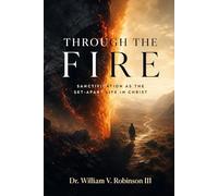 THROUGH THE FIRE: Sanctification as the Set-Apart Life in Christ (Identity & Transformation)