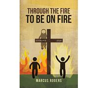 Through the Fire To Be On Fire