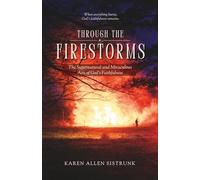 Through the Firestorms: The Supernatural and Miraculous Acts of God's Faithfulness