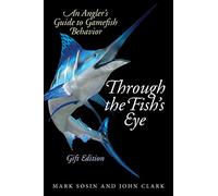 Through the Fish's Eye: An Angler?s Guide to Gamefish Behavior, Gift Edition