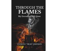 Through The Flames: My Encounter With Jesus
