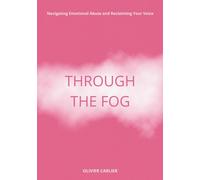 Through The Fog: Navigating Emotional Abuse and Reclaiming Your Voice