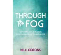 Through the Fog: Navigating life's challenges while raising kids with hearing loss