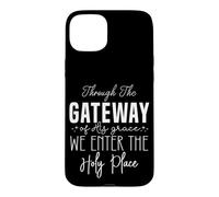 Through The GATEWAY of His grace, WE ENTER THE Holy Place Case for iPhone 15 Plus