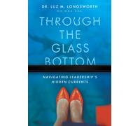 Through the Glass Bottom : Navigating Leadership's Hidden Currents
