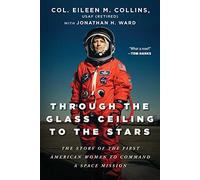 Through the Glass Ceiling to the Stars: The Story of the First American Woman to Command a Space Mission