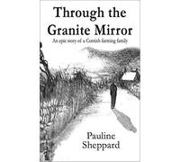 Through the Granite Mirror: An epic story of a Cornish farming family