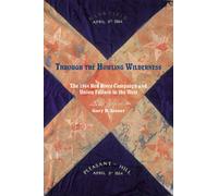 Through the Howling Wilderness: The 1864 Red River Campaign and Union Failure in the West