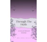Through The Hush: A Collection Of Poetry