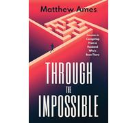 THROUGH THE IMPOSSIBLE: Lessons in Caregiving From a Husband Who's Been There