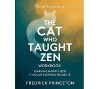 Through the Inner Lens Of The Cat Who Taught Zen: Learning Mindfulness Through Everday Moments