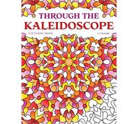Through the Kaleidoscope Colouring Book: 50 Abstract Symmetrical Pattern Designs: 6 (Ljk Colouring Books)