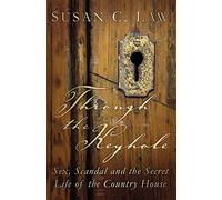 Through the Keyhole: Sex, Scandal and the Secret Life of the Country House