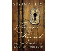 Through the Keyhole: Sex, Scandal and the Secret Life of the Country House