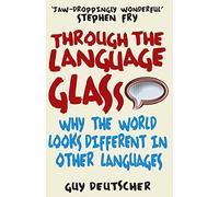 Through the Language Glass – Why the World Looks Different in Other Languages – Arrow
