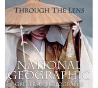 Through the Lens: National Geographic's Greatest Photographs