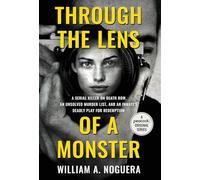 Through the Lens of a Monster: A Serial Killer on Death Row, an Unsolved Murder List, and an Inmate's Deadly Play for Redemption