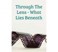 Through the Lens - What Lies Beneath