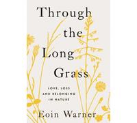 Through the Long Grass : Love, Loss and Belonging in Nature