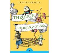 Through the Looking Glass and What Alice Found There: (Puffin Classics)