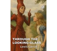 THROUGH THE LOOKING-GLASS (Annotated)