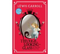 Through the Looking-Glass: And What Alice Found There